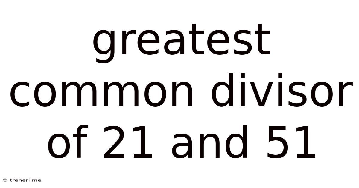 Greatest Common Divisor Of 21 And 51
