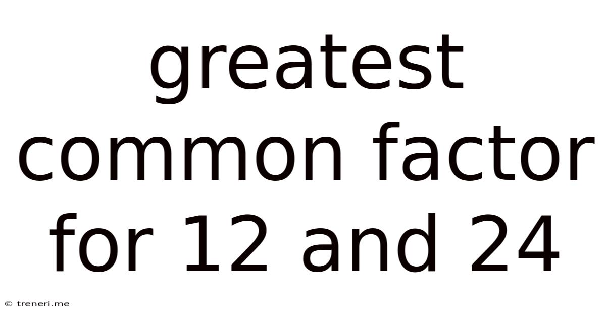 Greatest Common Factor For 12 And 24