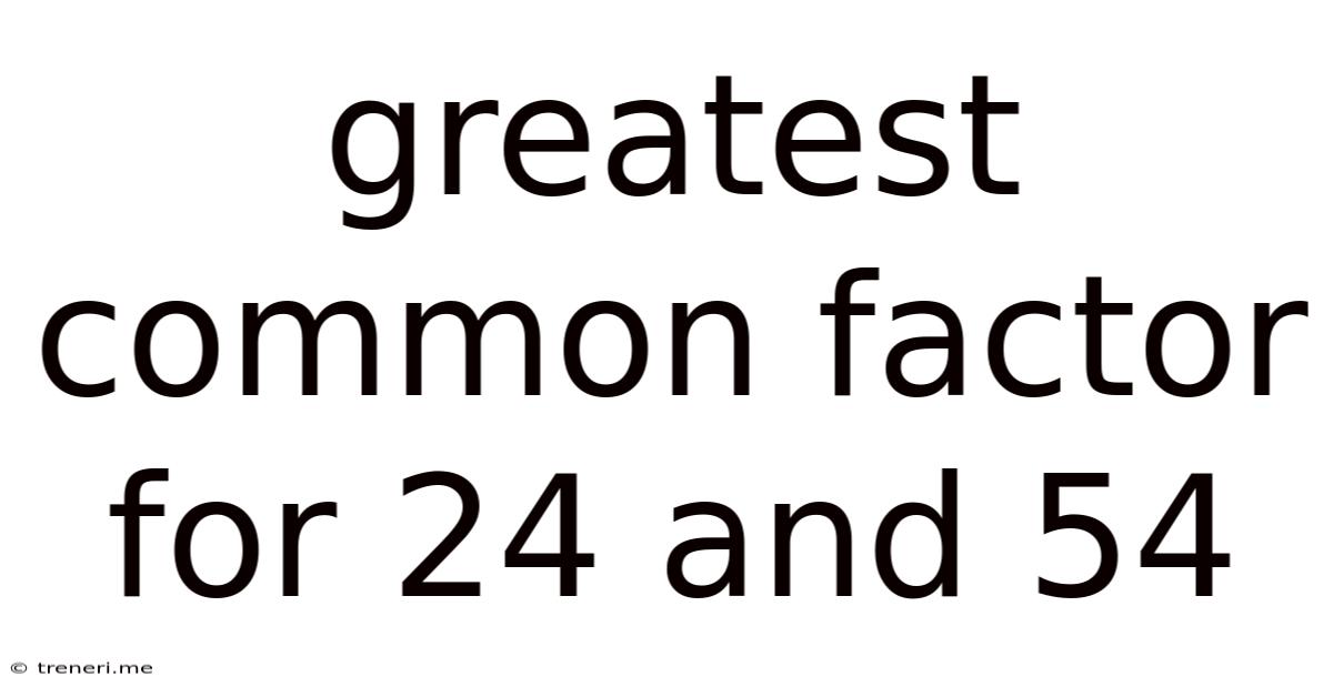 Greatest Common Factor For 24 And 54