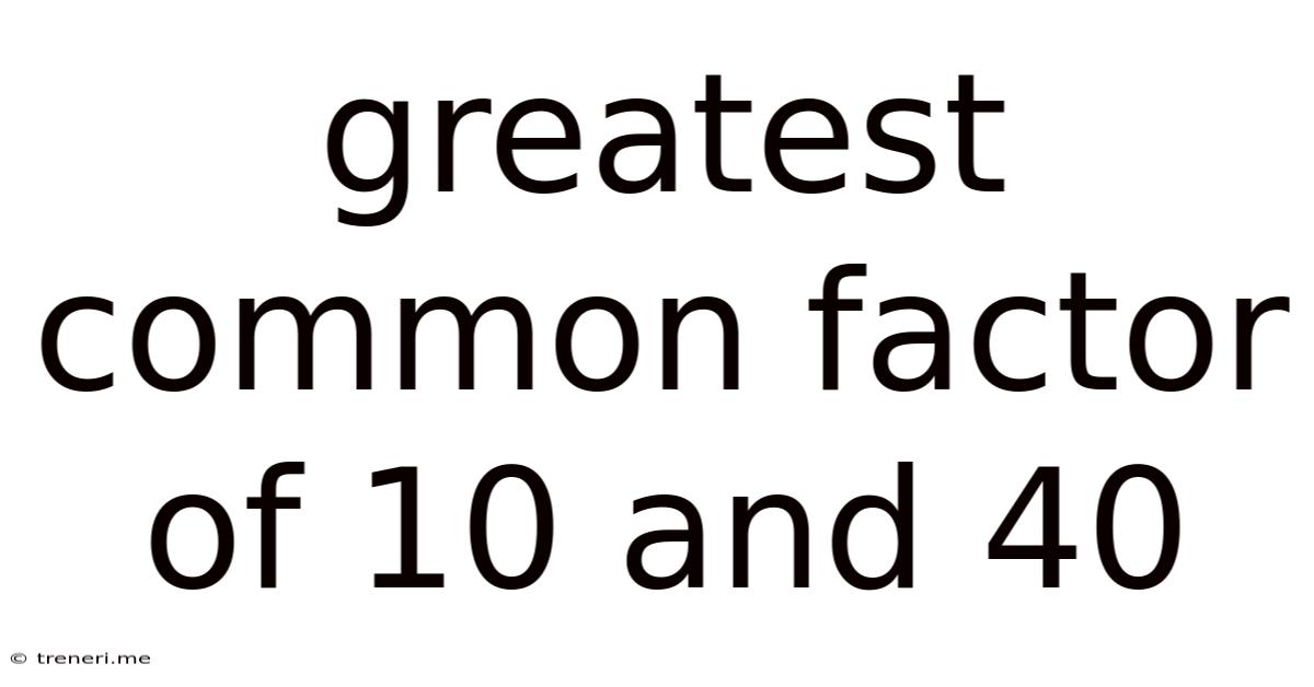 Greatest Common Factor Of 10 And 40