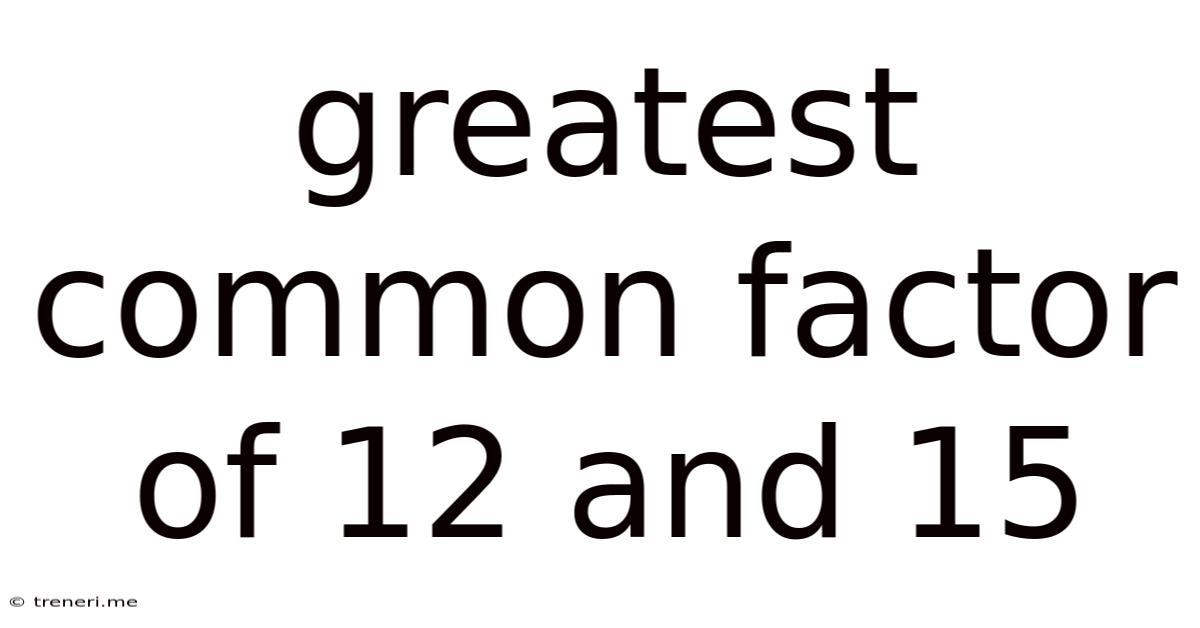 Greatest Common Factor Of 12 And 15
