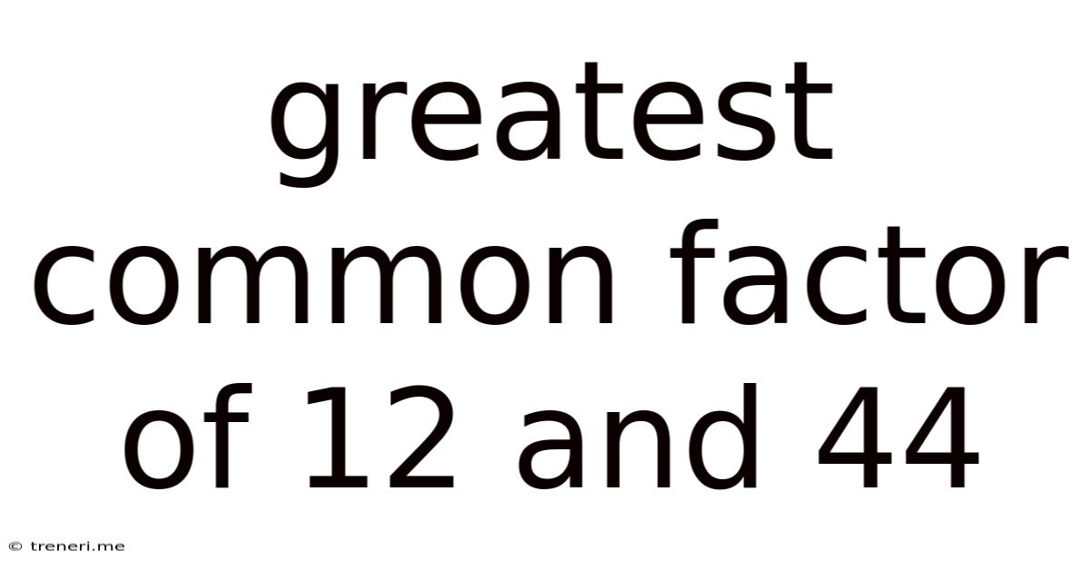 Greatest Common Factor Of 12 And 44