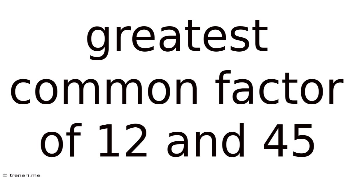 Greatest Common Factor Of 12 And 45