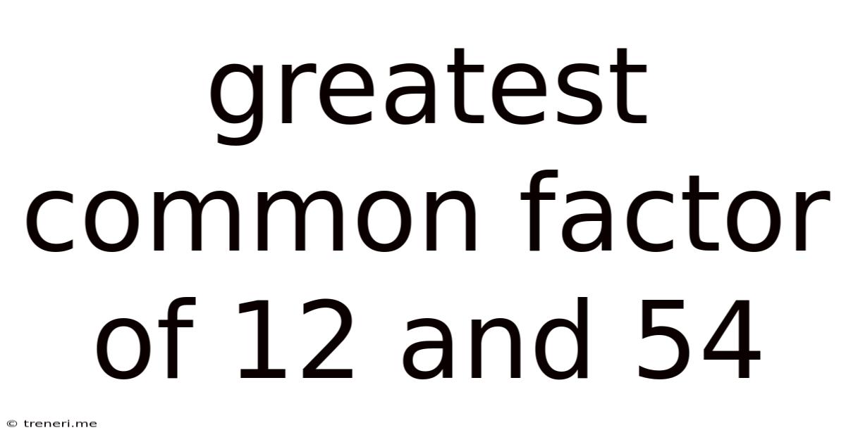Greatest Common Factor Of 12 And 54