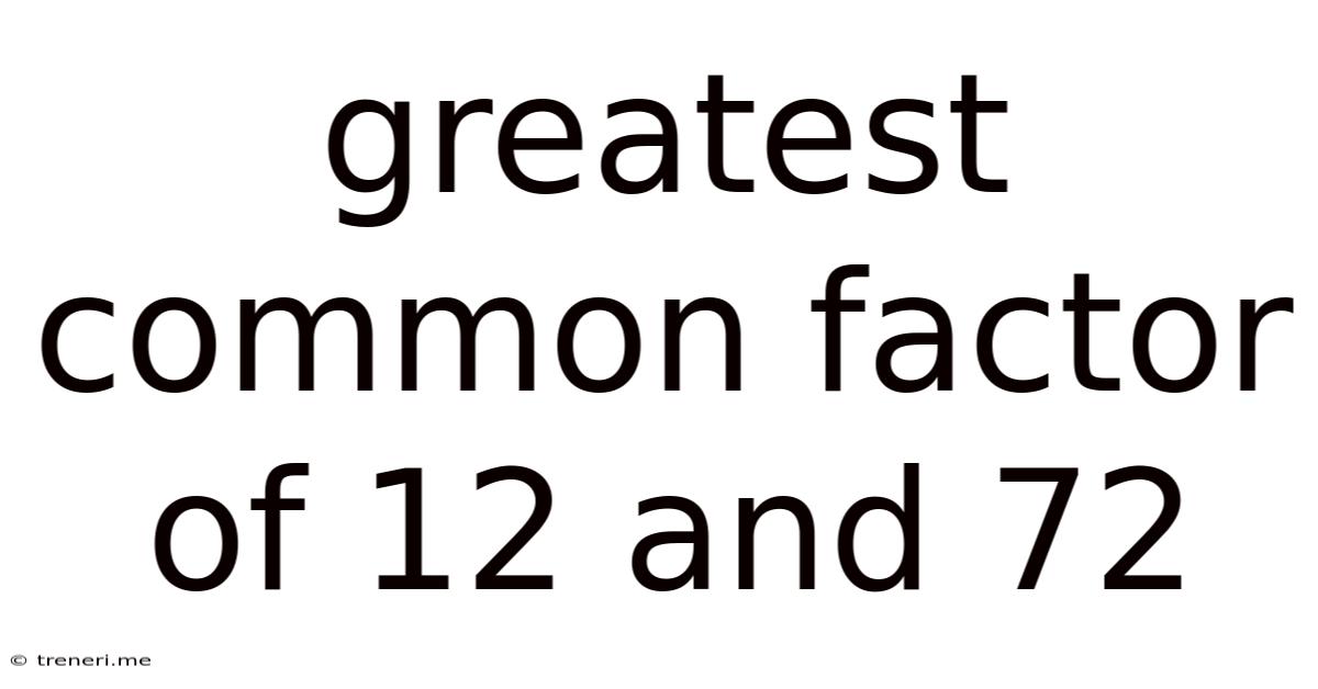 Greatest Common Factor Of 12 And 72