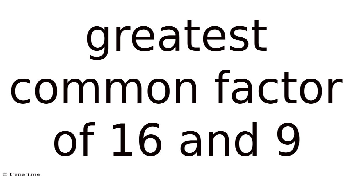 Greatest Common Factor Of 16 And 9