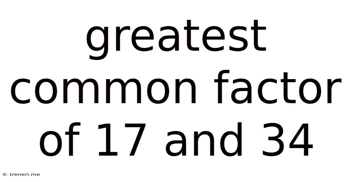 Greatest Common Factor Of 17 And 34