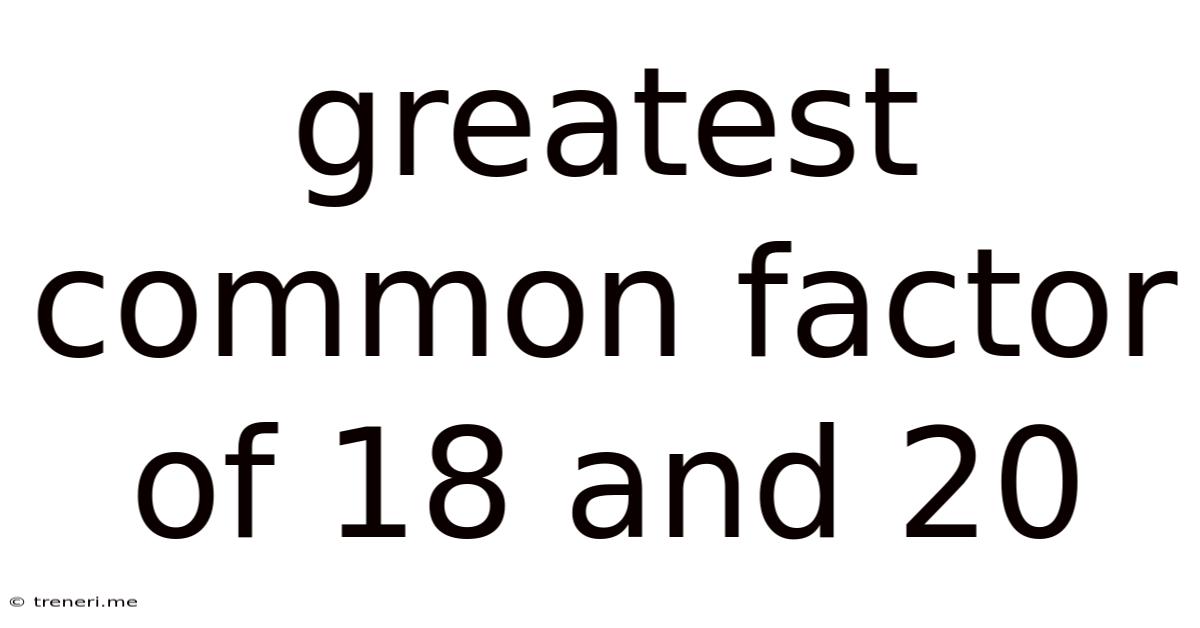 Greatest Common Factor Of 18 And 20