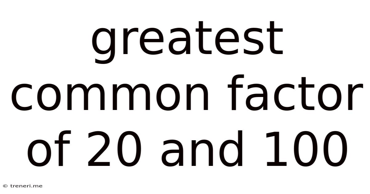 Greatest Common Factor Of 20 And 100