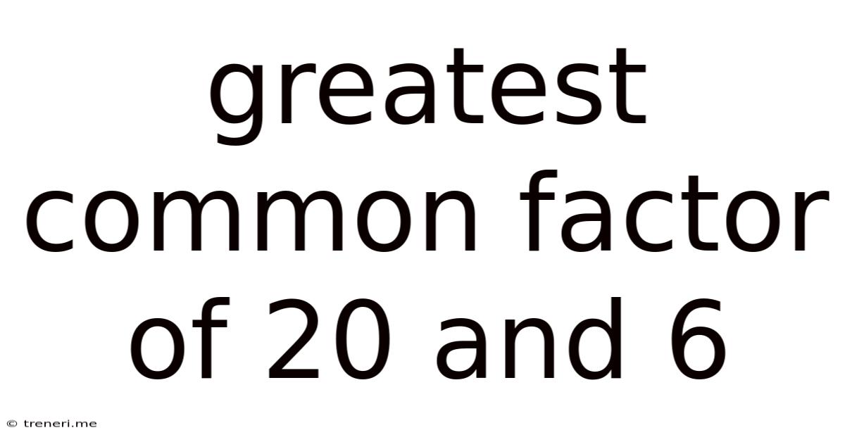 Greatest Common Factor Of 20 And 6