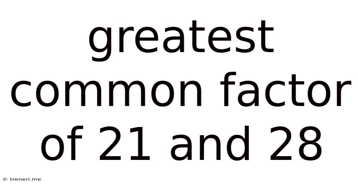 Greatest Common Factor Of 21 And 28