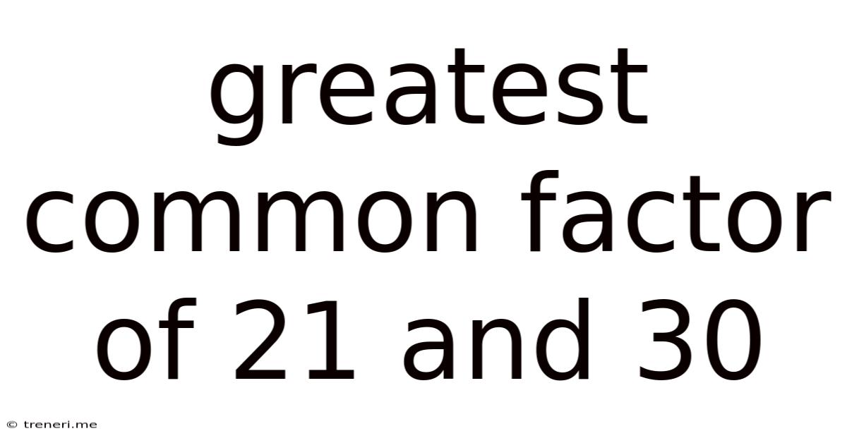 Greatest Common Factor Of 21 And 30