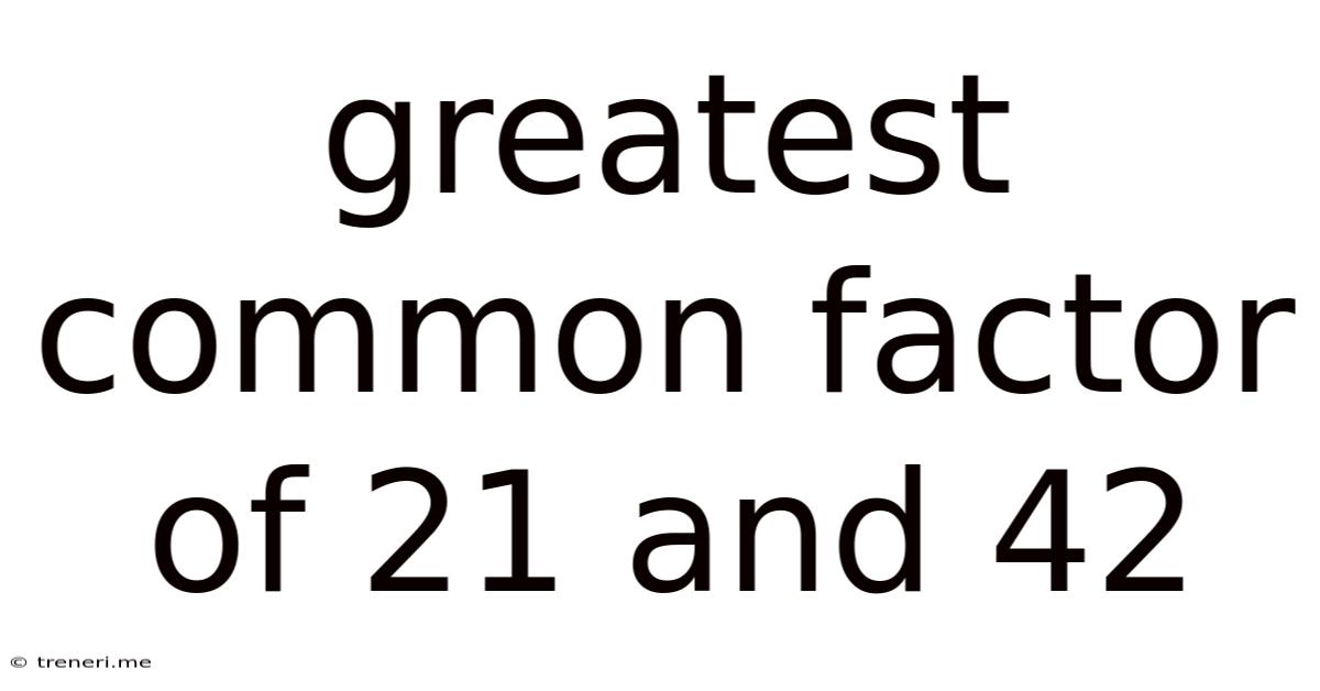 Greatest Common Factor Of 21 And 42