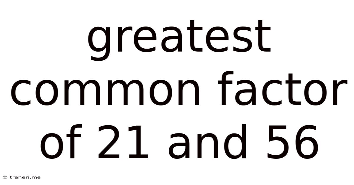 Greatest Common Factor Of 21 And 56