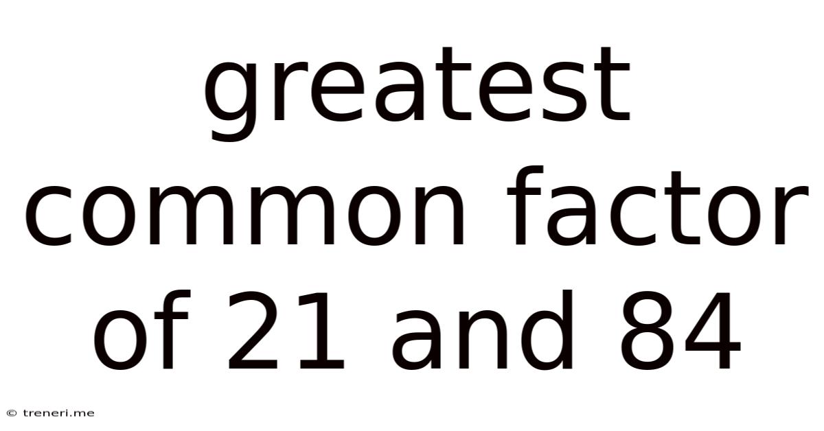 Greatest Common Factor Of 21 And 84