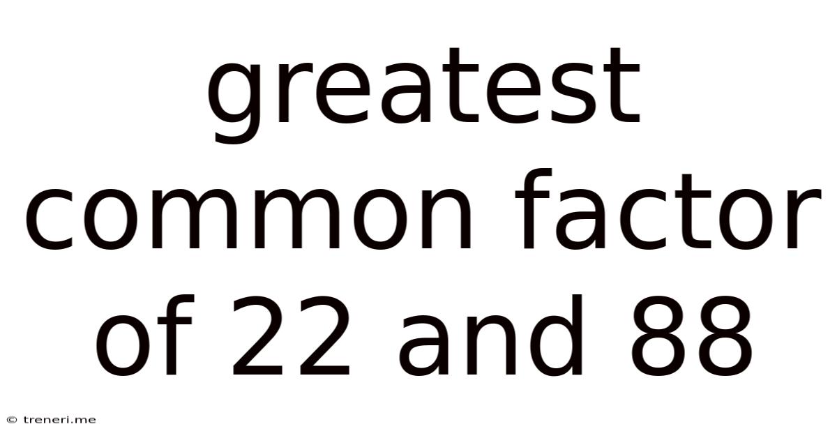 Greatest Common Factor Of 22 And 88