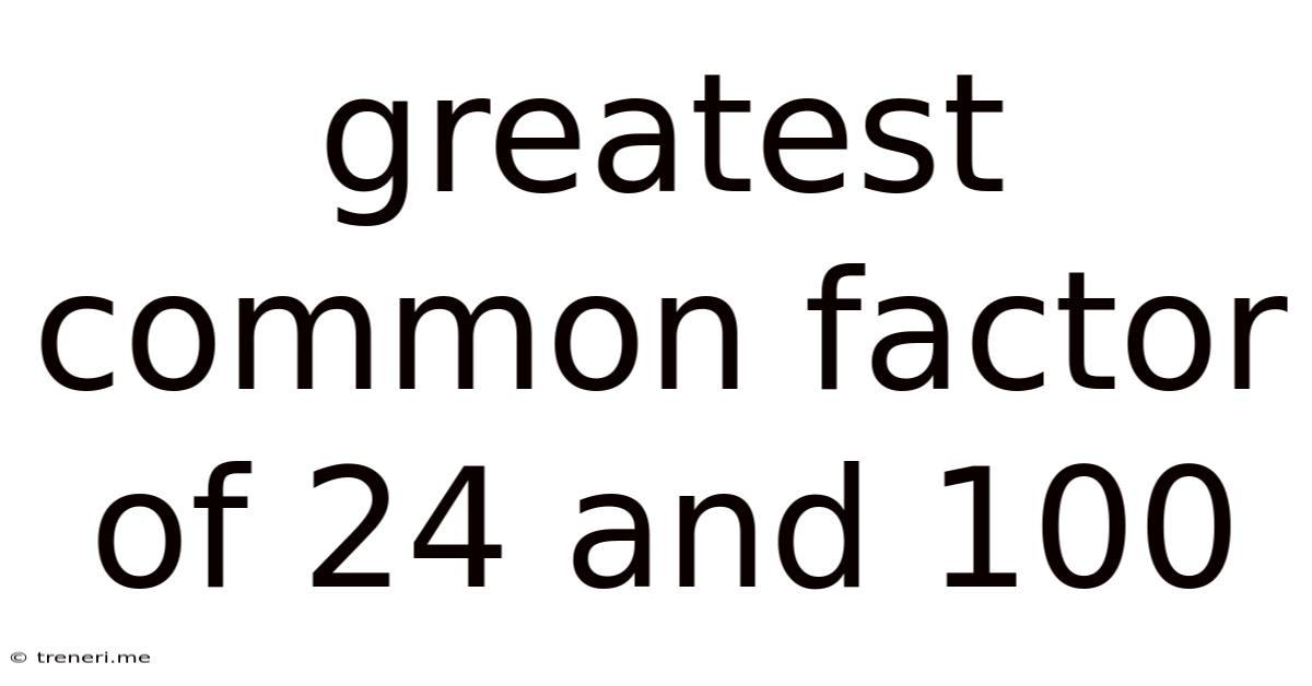 Greatest Common Factor Of 24 And 100