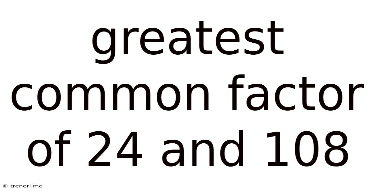 Greatest Common Factor Of 24 And 108