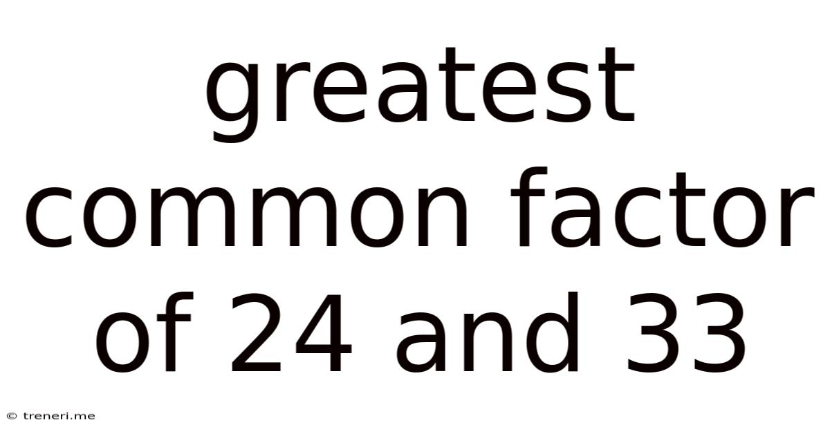 Greatest Common Factor Of 24 And 33