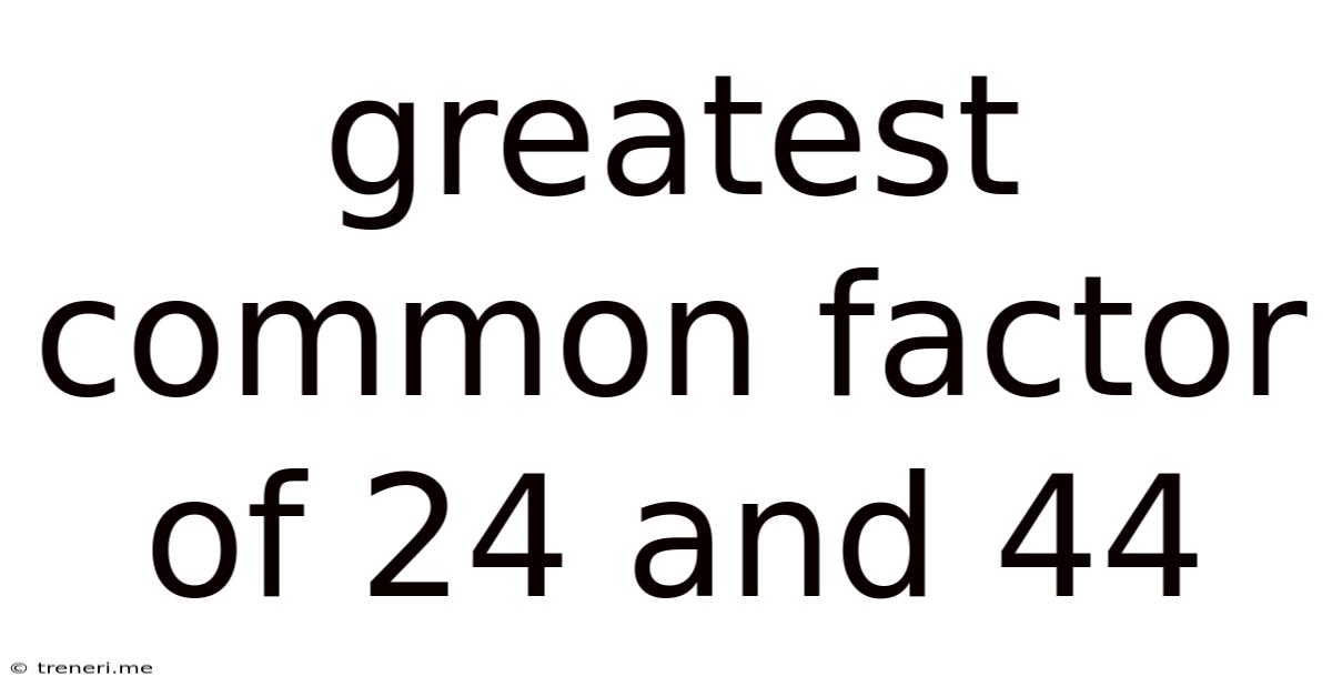 Greatest Common Factor Of 24 And 44