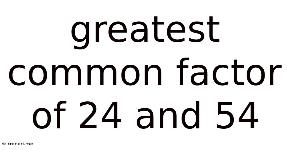 Greatest Common Factor Of 24 And 54