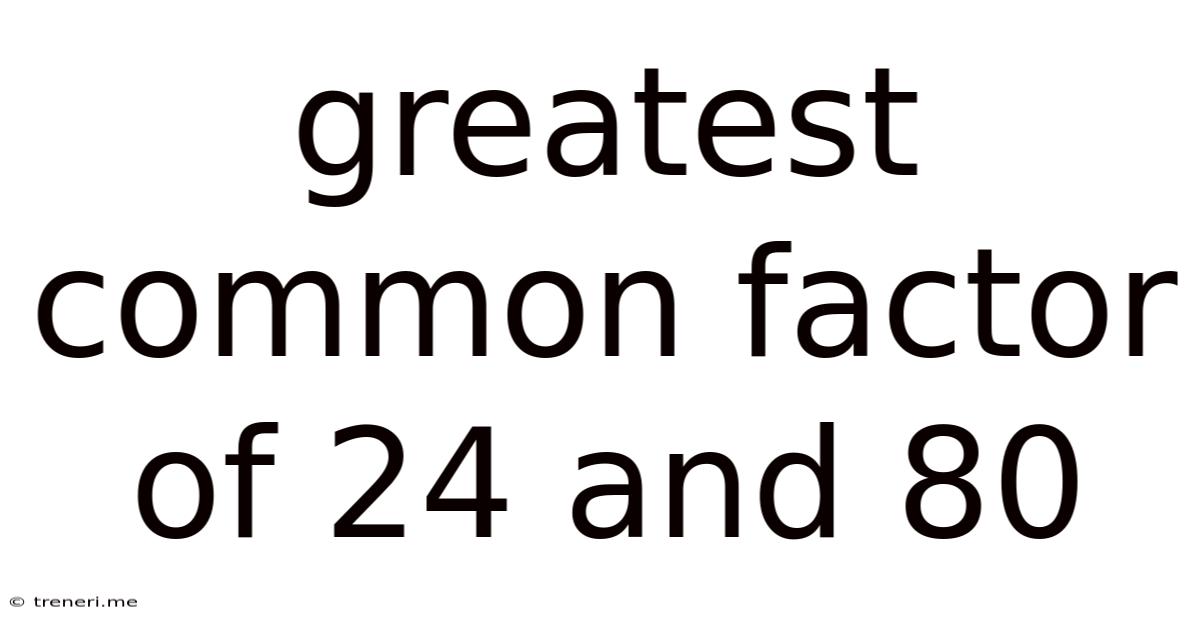 Greatest Common Factor Of 24 And 80