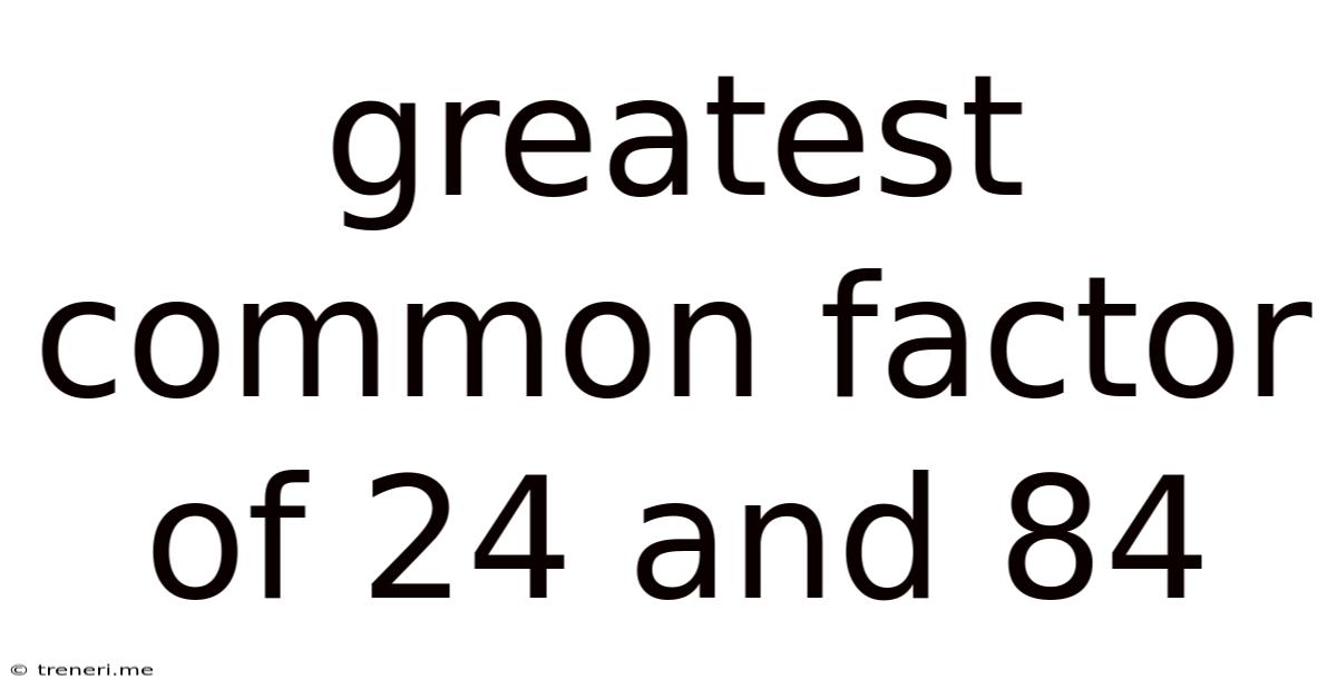 Greatest Common Factor Of 24 And 84
