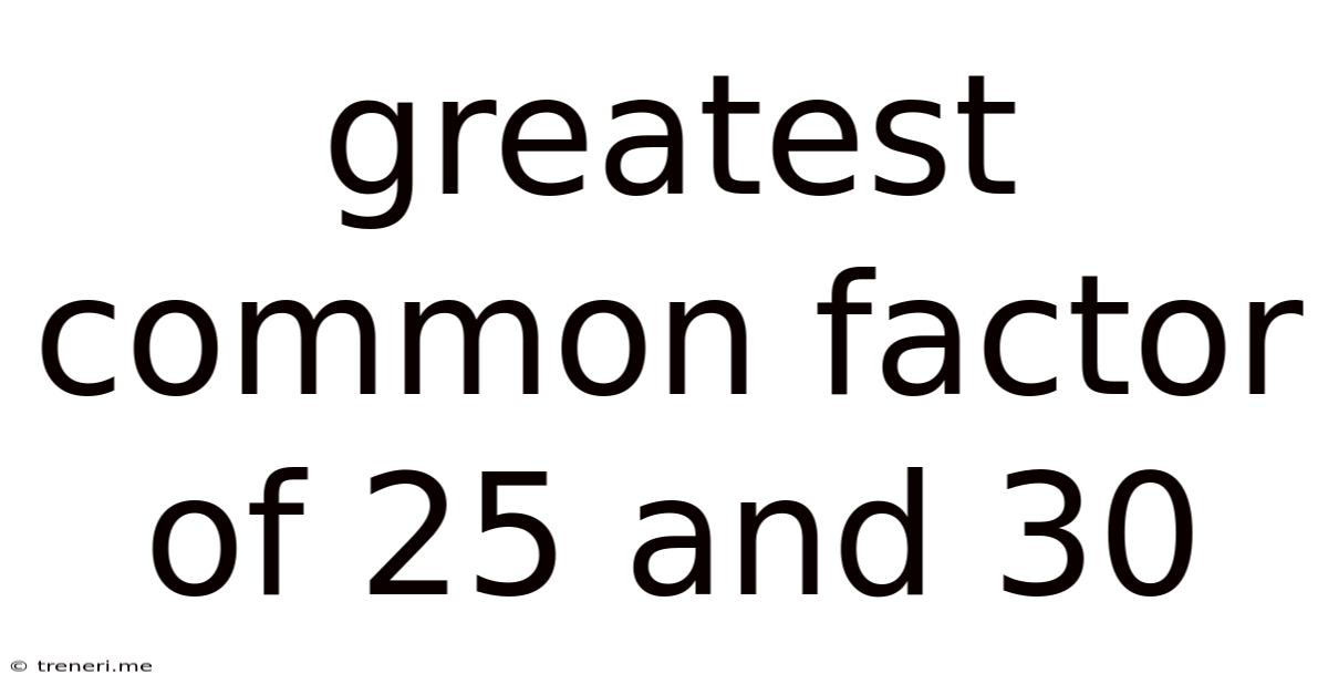 Greatest Common Factor Of 25 And 30