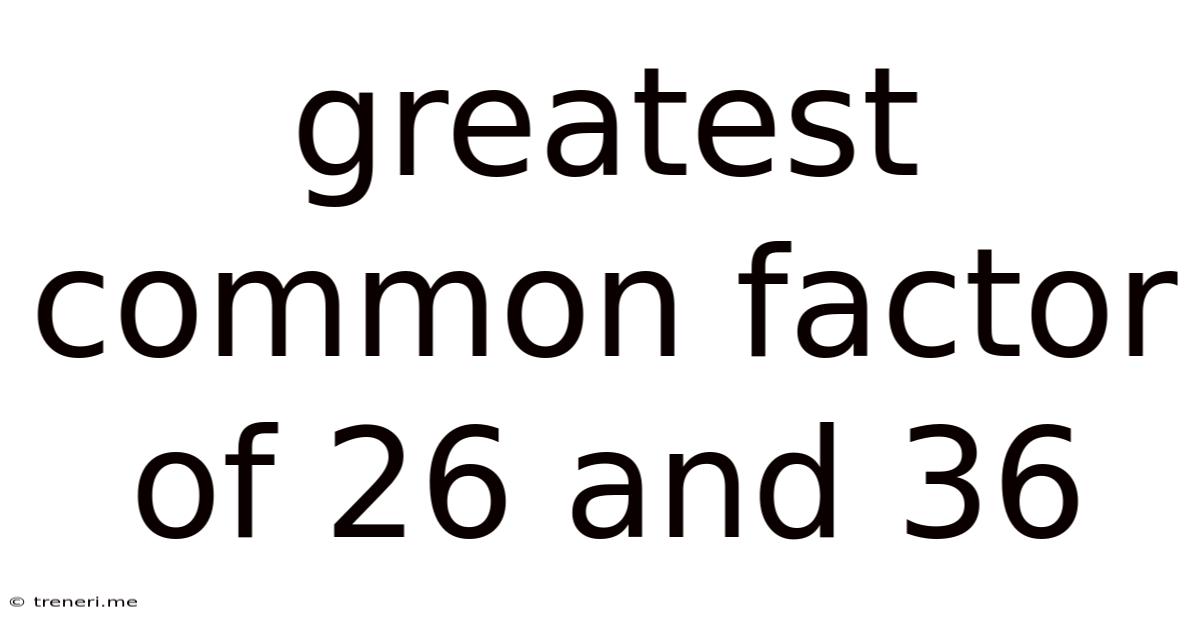 Greatest Common Factor Of 26 And 36