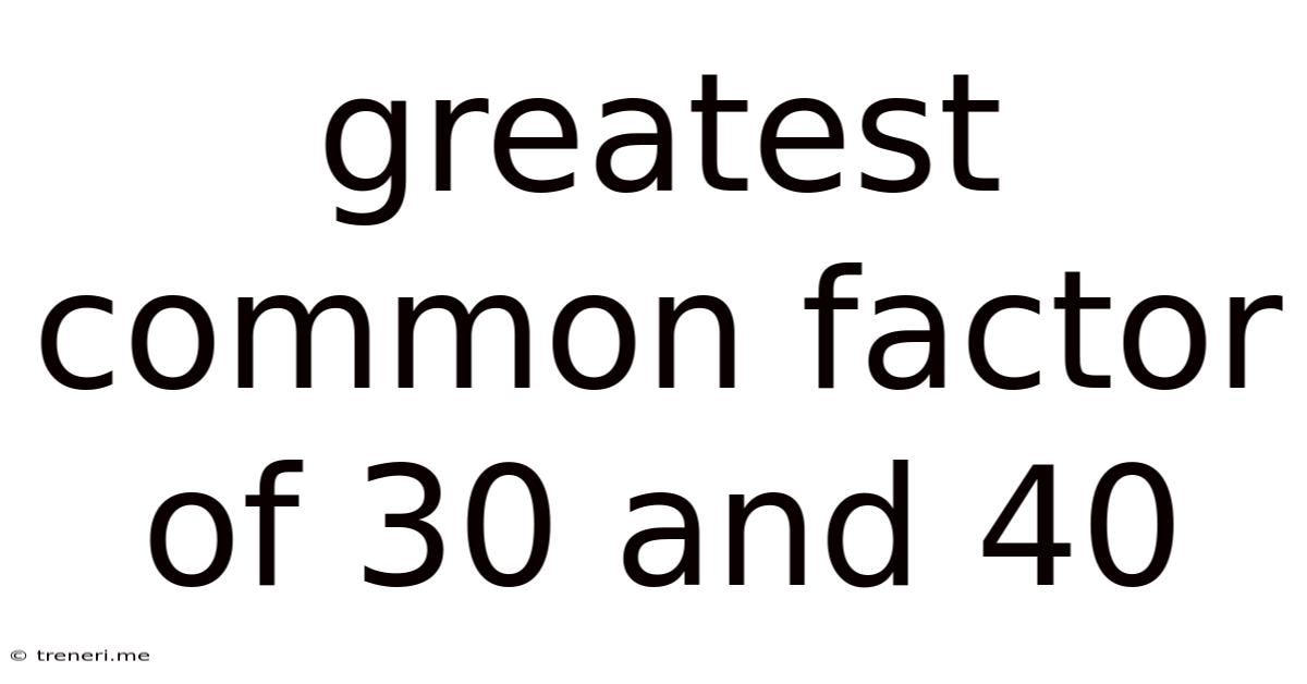 Greatest Common Factor Of 30 And 40