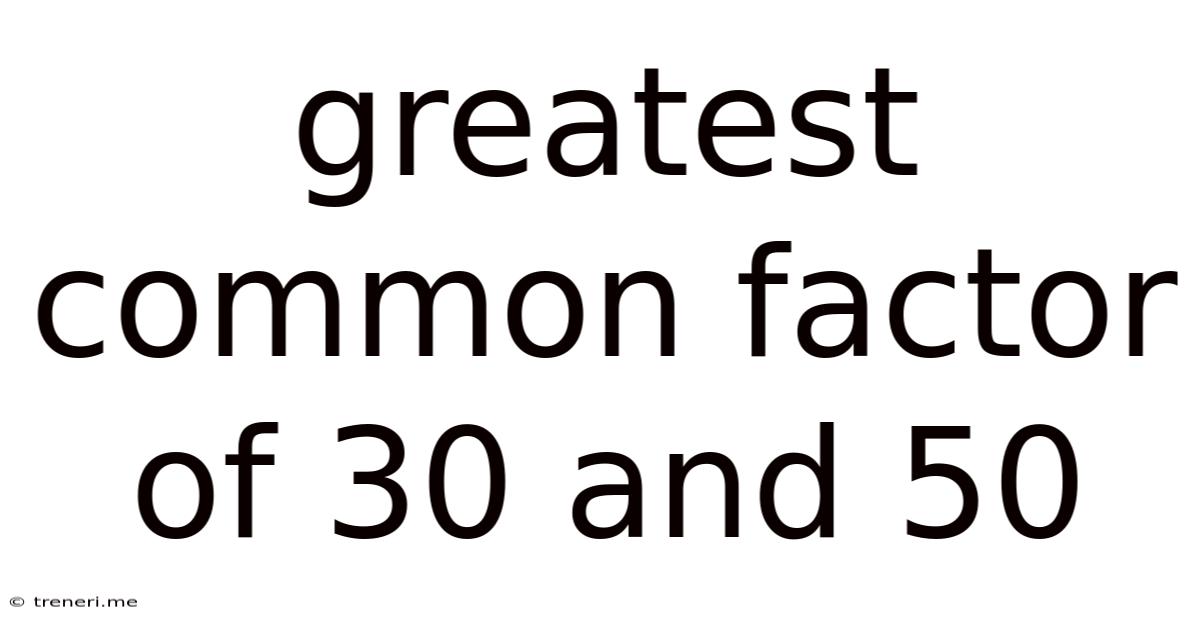 Greatest Common Factor Of 30 And 50