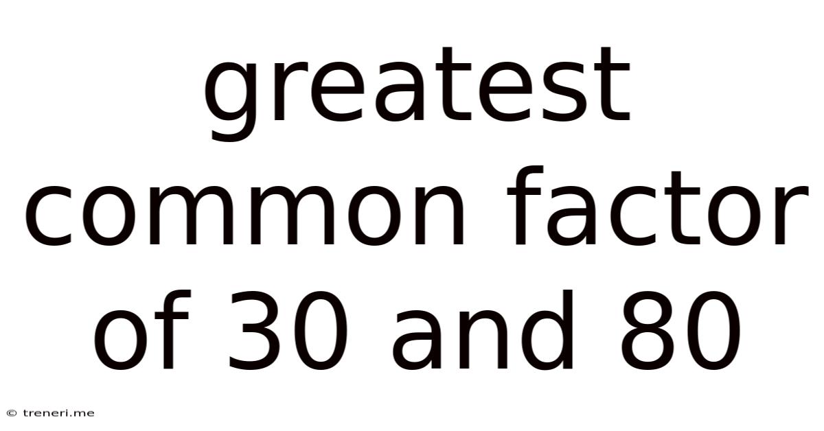 Greatest Common Factor Of 30 And 80