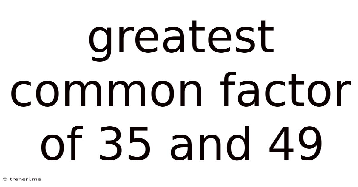 Greatest Common Factor Of 35 And 49