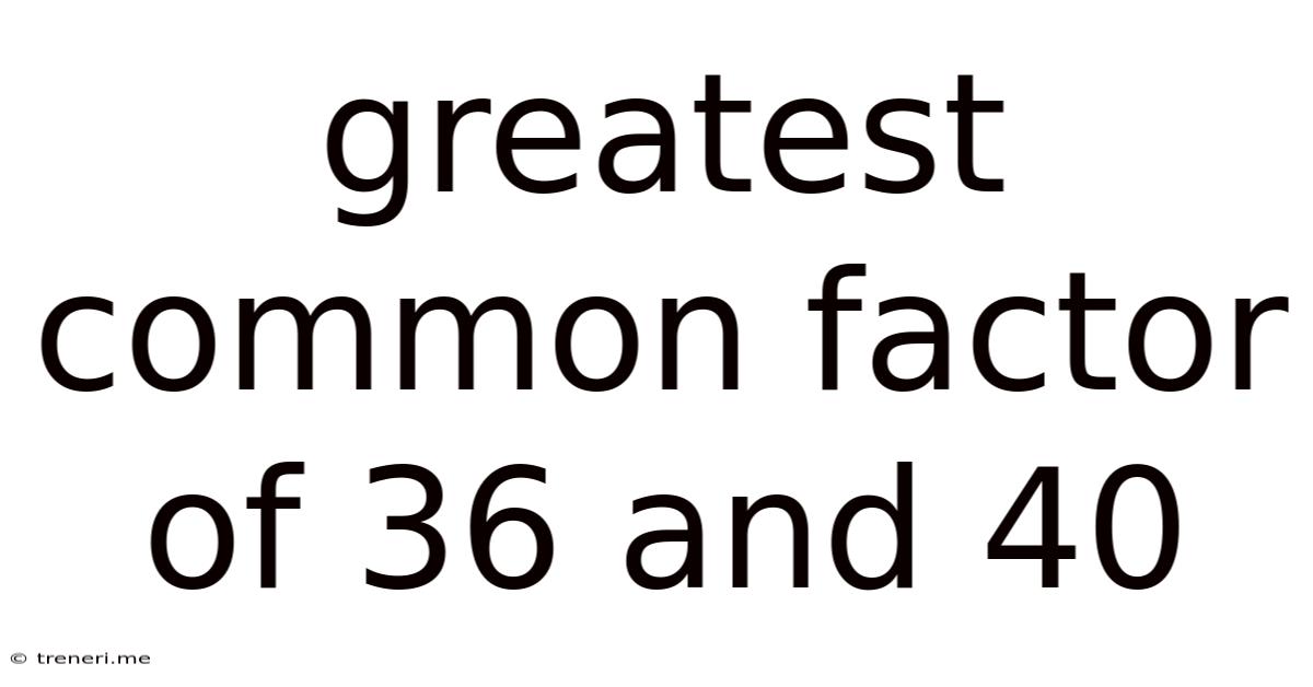 Greatest Common Factor Of 36 And 40