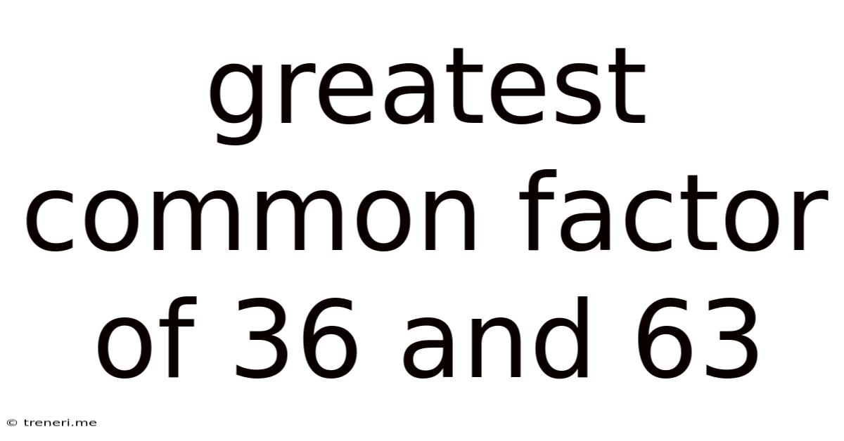 Greatest Common Factor Of 36 And 63
