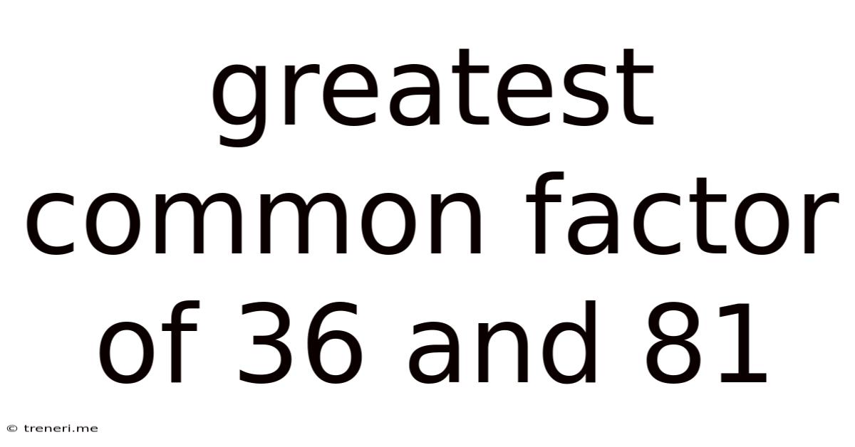 Greatest Common Factor Of 36 And 81