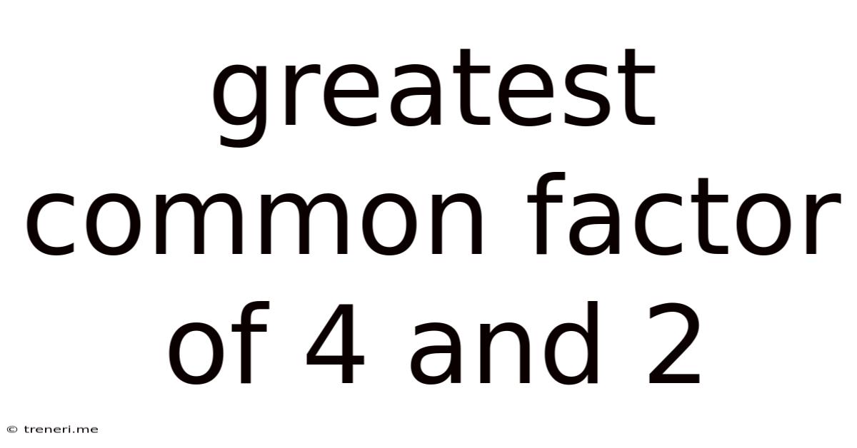 Greatest Common Factor Of 4 And 2