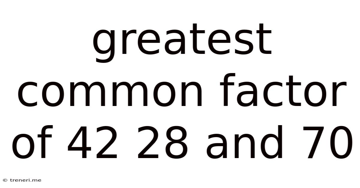 Greatest Common Factor Of 42 28 And 70