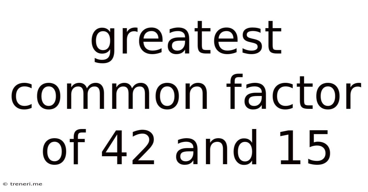 Greatest Common Factor Of 42 And 15