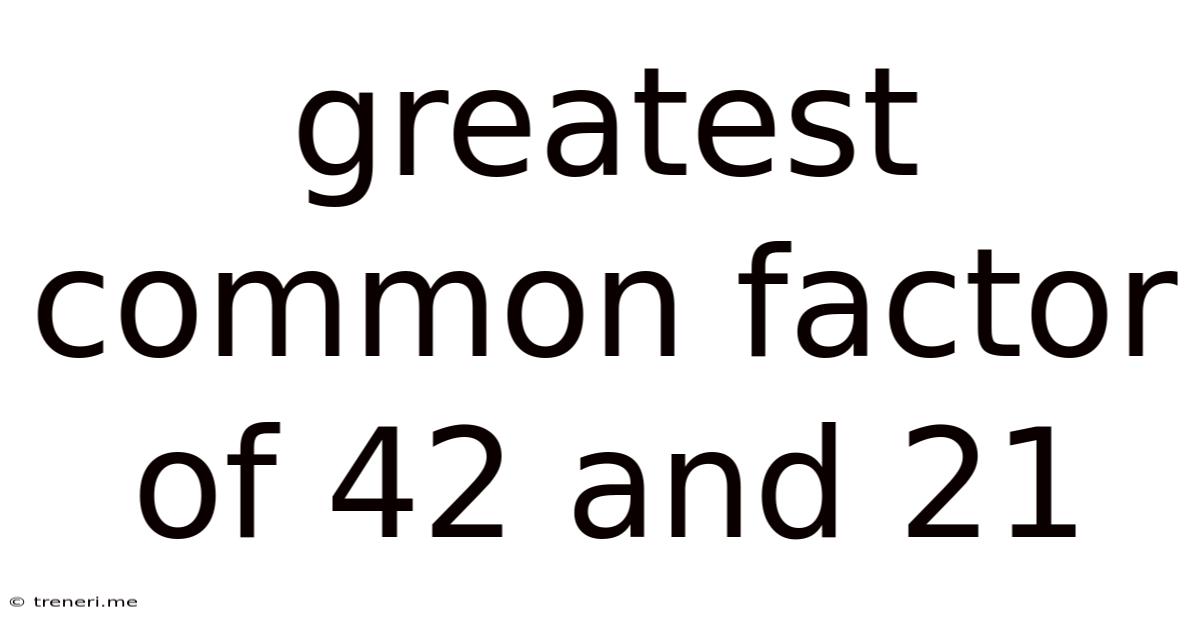 Greatest Common Factor Of 42 And 21