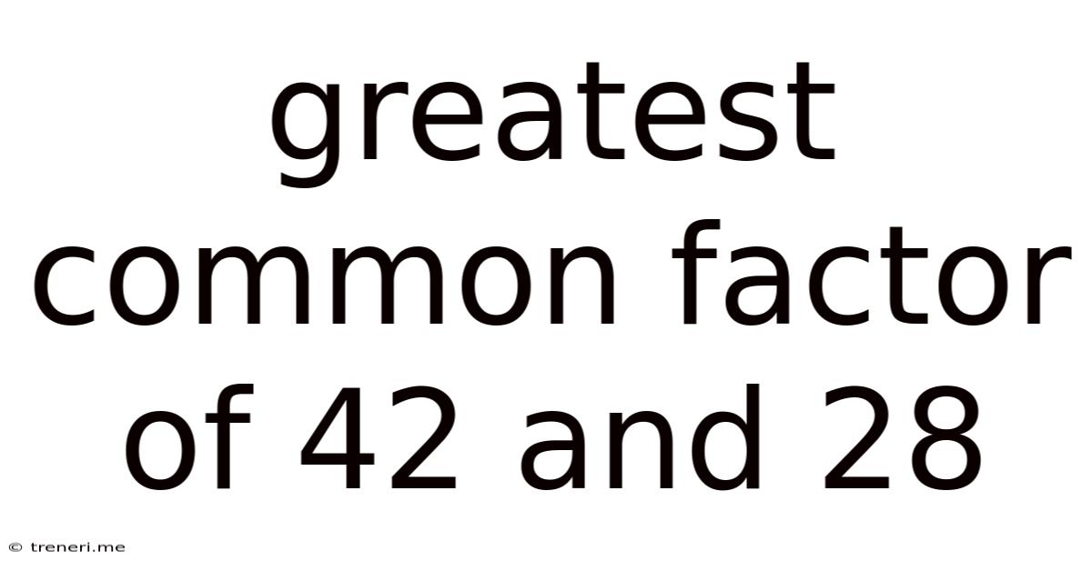Greatest Common Factor Of 42 And 28