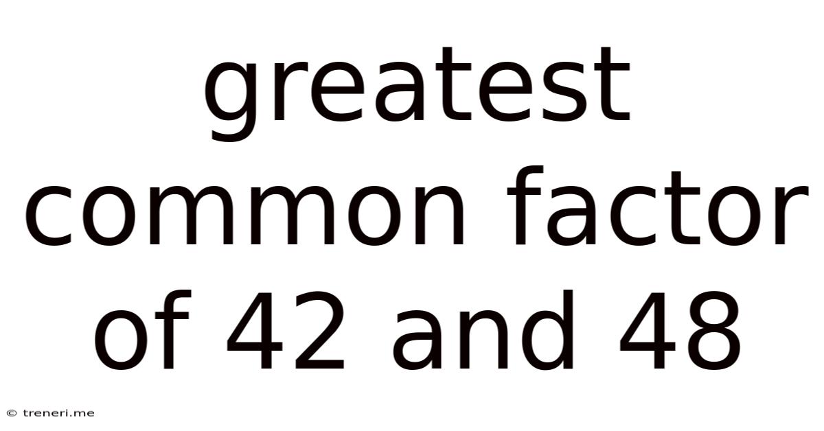 Greatest Common Factor Of 42 And 48