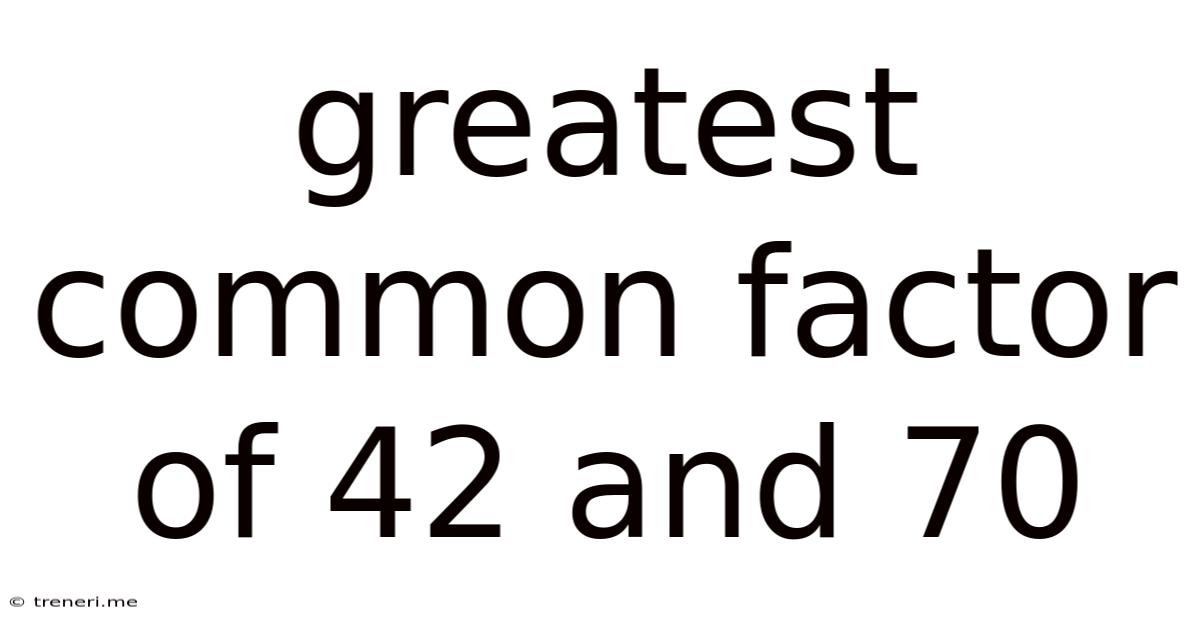 Greatest Common Factor Of 42 And 70