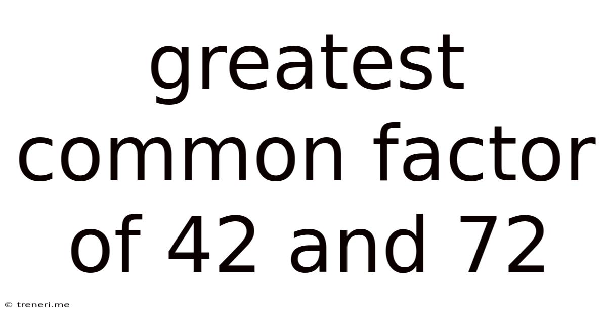 Greatest Common Factor Of 42 And 72