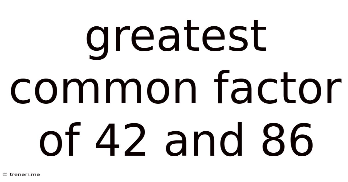 Greatest Common Factor Of 42 And 86