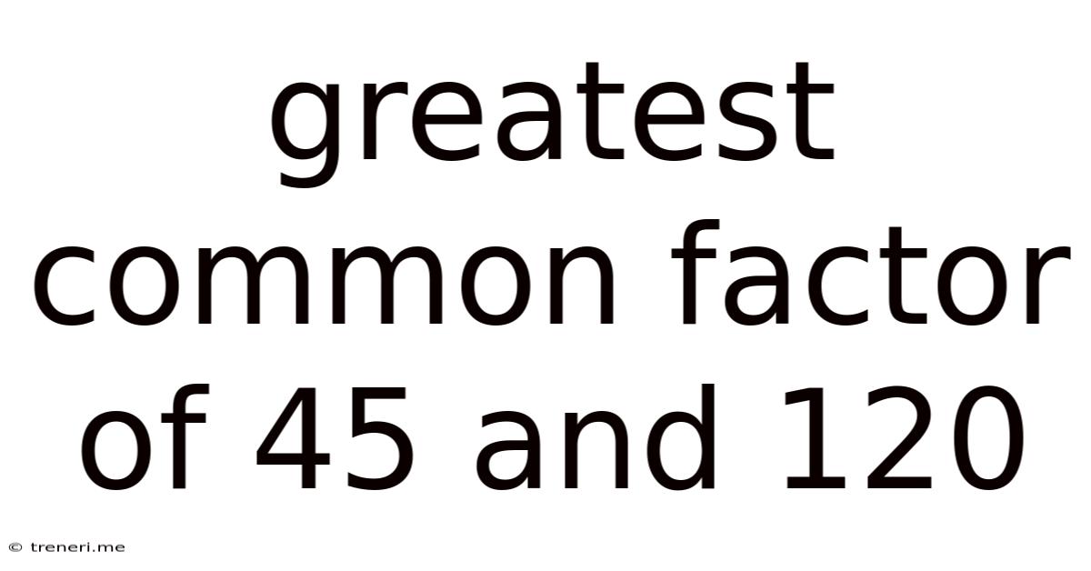 Greatest Common Factor Of 45 And 120