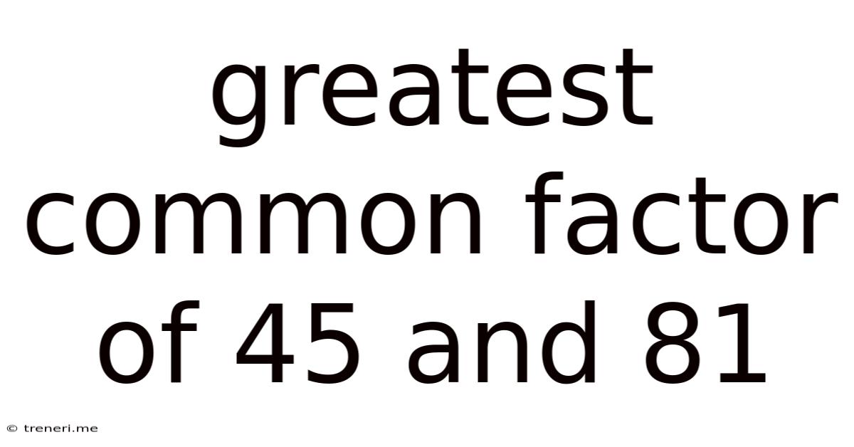 Greatest Common Factor Of 45 And 81