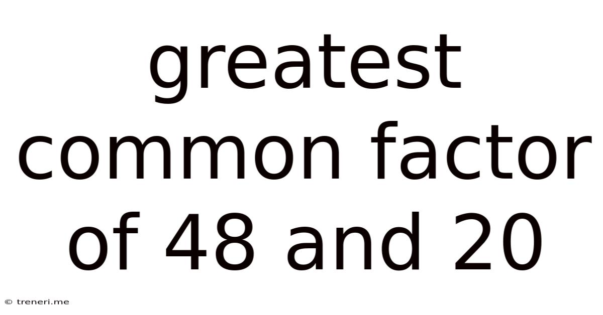 Greatest Common Factor Of 48 And 20
