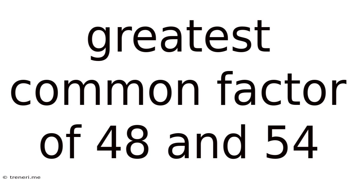 Greatest Common Factor Of 48 And 54