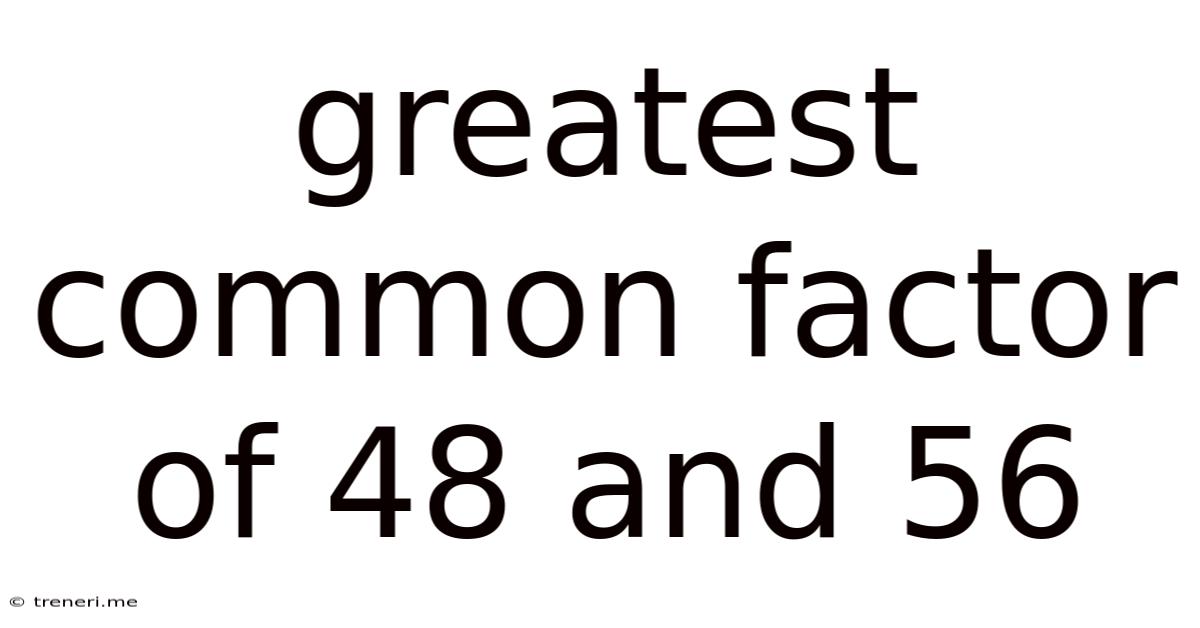 Greatest Common Factor Of 48 And 56